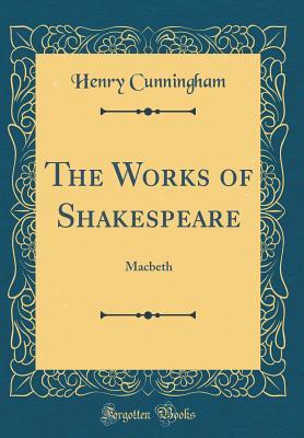Read The Works of Shakespeare: Macbeth (Classic Reprint) - Henry Cunningham file in PDF