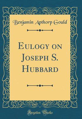 Read online Eulogy on Joseph S. Hubbard (Classic Reprint) - Benjamin Apthorp Gould file in ePub