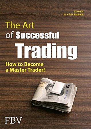 Read The Art of Successful Trading: How to Become a Master Trader! - Birger Schäfermeier | PDF