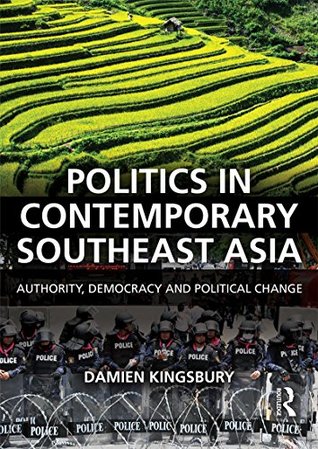 Read Politics in Contemporary Southeast Asia: Authority, Democracy and Political Change - Damien Kingsbury | PDF