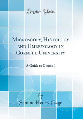 Download Microscopy, Histology and Embryology in Cornell University: A Guide to Course 1 (Classic Reprint) - Simon H. Gage file in PDF
