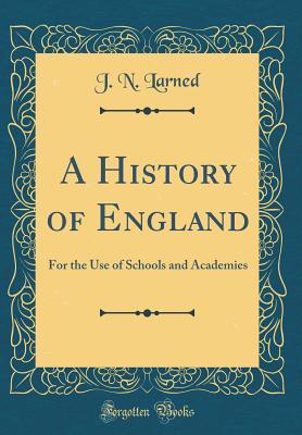 Download A History of England: For the Use of Schools and Academies (Classic Reprint) - J.N. Larned | ePub