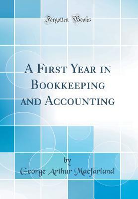 Download A First Year in Bookkeeping and Accounting (Classic Reprint) - George Arthur Macfarland file in ePub