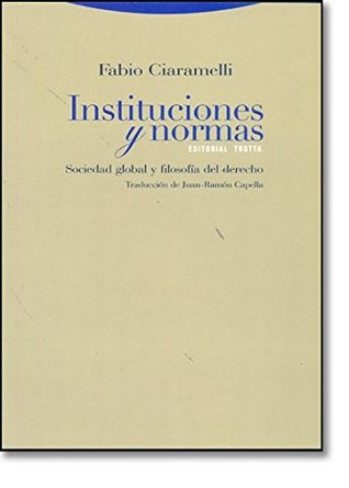 Read Instituciones y normas/ Institutions and Rules: Sociedad Global Y Filosofia Del Derecho/ Global Society and Law's Philosophy - Fabio Ciaramelli | ePub
