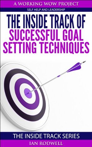 Read online The Inside Track to Successful Goal Setting Techniques - Ian Rodwell | ePub