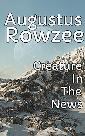 Read online Creature In The News - Lonely Without Her Parents - Augustus Rowzee | PDF