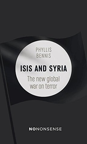 Read online NoNonsense ISIS and Syria: The new global war on terror (No-Nonsense Guides) - Phyllis Bennis | PDF