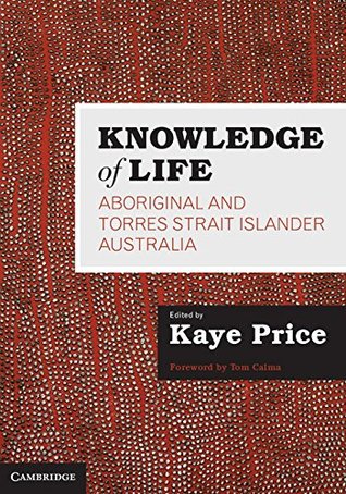 Read online Knowledge of Life: Aboriginal and Torres Strait Islander Australia - Kaye Price file in PDF