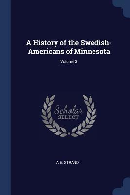 Download A History of the Swedish-Americans of Minnesota; Volume 3 - Algot E. Strand | PDF