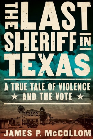 Read online The Last Sheriff in Texas: A True Tale of Violence and the Vote - James P. McCollom | ePub