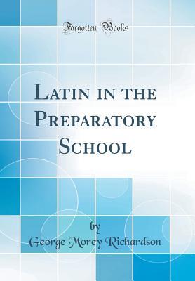 Download Latin in the Preparatory School (Classic Reprint) - George Morey Richardson | PDF