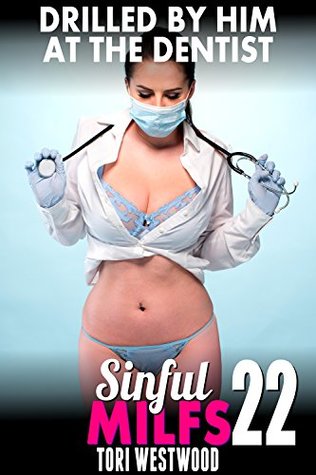 Download Drilled By Him at the Dentist : Sinful MILFs 22 (MILF Erotica First Time Erotica Lesbian Erotica Threesome Erotica) - Tori Westwood file in PDF