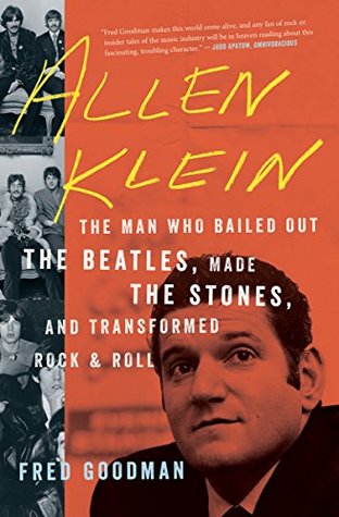 Read Allen Klein: The Man Who Bailed Out the Beatles, Made the Stones, and Transformed Rock & Roll - Fred Goodman file in ePub
