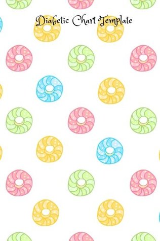 Download Diabetic Chart Template: Portable 6x9 inches Diabetes, Blood Sugar Log. Daily Readings For 53 weeks. Before & After for Breakfast, Lunch , Dinner, Snacks. Bedtime. With Daily Notes (Fitness) - Bright Books file in PDF