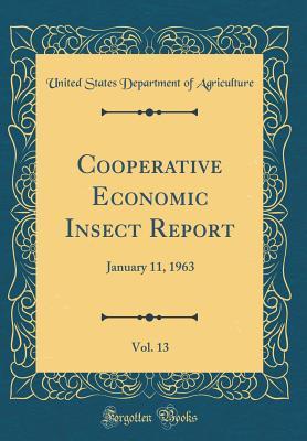 Download Cooperative Economic Insect Report, Vol. 13: January 11, 1963 (Classic Reprint) - U.S. Department of Agriculture | PDF