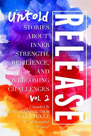 Download Release, Volume 2: Untold Stories about Inner Strength, Resilience, and Overcoming Challenges - Saba Tekle | ePub