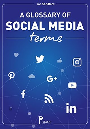 Download A Glossary of Social Media Terms: (Praski's Glossaries) - Jan Sandford | PDF