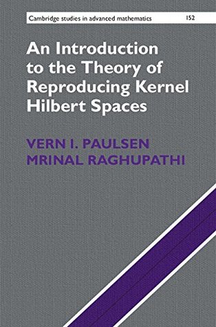 Download An Introduction to the Theory of Reproducing Kernel Hilbert Spaces (Cambridge Studies in Advanced Mathematics Book 152) - Vern I. Paulsen file in PDF