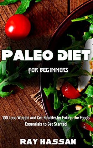 Download Paleo Diet For Beginners: 100 Lose Weight and Get Healthy by Eating the Foods Essentials to Get Started - Ray Hassan file in ePub