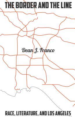 Read The Border and the Line: Race, Literature, and Los Angeles - Dean Franco file in PDF