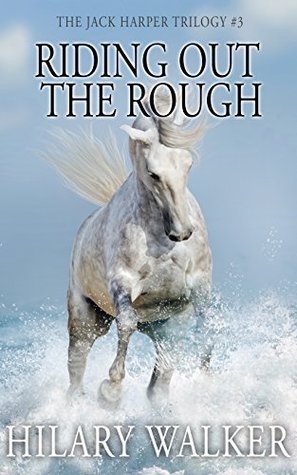 Read online Riding Out The Rough (The Jack Harper Trilogy Book 3) - Hilary Walker | ePub