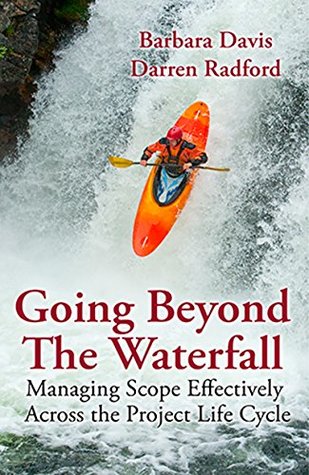 Download Going Beyond the Waterfall: Managing Scope Effectively Across the Project Life Cycle - Barbara Davis | PDF