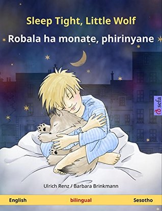 Read Sleep Tight, Little Wolf – Robala ha monate, phirinyane (English – Sotho). Bilingual children's book, age 2-4 and up (Sefa Picture Books in two languages) - Ulrich Renz file in ePub