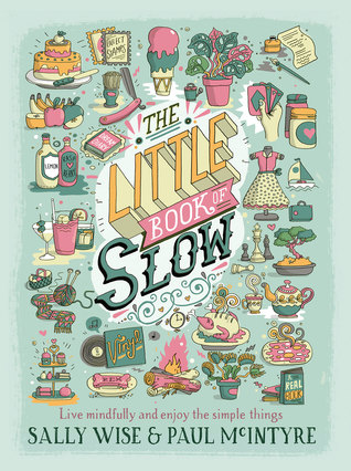 Read The Little Book of Slow: Live Mindfully and Enjoy the Simple Things - Sally Wise file in ePub