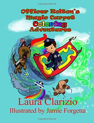 Read Officer Kolton's Magic Carpet Coloring Adventures (If I Had A Magic Carpet) (Volume 6) - Ms Laura A Clarizio | ePub