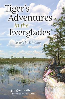 Download Tiger's Adventures in the Everglades: As Told by T. F. Gato - jay gee heath file in ePub