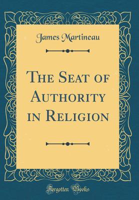 Read online The Seat of Authority in Religion (Classic Reprint) - James Martineau file in ePub