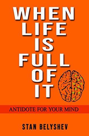 Read When Life Is Full of It: Antidote For Your Mind - Stan Belyshev file in ePub