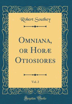 Read online Omniana, or Hor� Otiosiores, Vol. 2 (Classic Reprint) - Robert Southey file in PDF