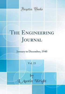Read The Engineering Journal, Vol. 23: January to December, 1940 (Classic Reprint) - L Austin Wright | ePub