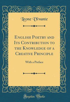Download English Poetry and Its Contribution to the Knowledge of a Creative Principle: With a Preface (Classic Reprint) - Leone Vivante | PDF