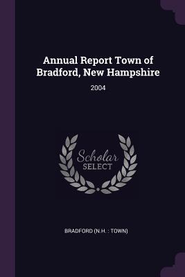 Download Annual Report Town of Bradford, New Hampshire: 2004 - Bradford New Hampshire | PDF