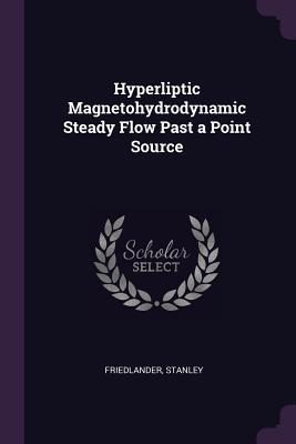 Download Hyperliptic Magnetohydrodynamic Steady Flow Past a Point Source - Stanley Friedlander | PDF