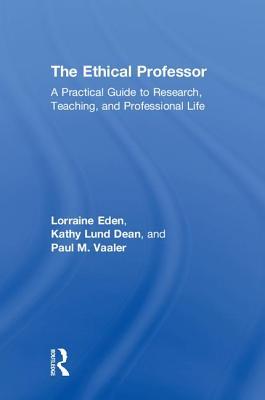 Read The Ethical Professor: A Practical Guide to Research, Teaching and Professional Life - Lorraine Eden | PDF