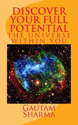 Read online Discover Your Full Potential: The Universe Within You - Gautam Sharma file in PDF