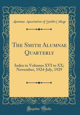 Read online The Smith Alumnae Quarterly: Index to Volumes XVI to XX; November, 1924-July, 1929 (Classic Reprint) - Alumnae Association of Smith College | ePub