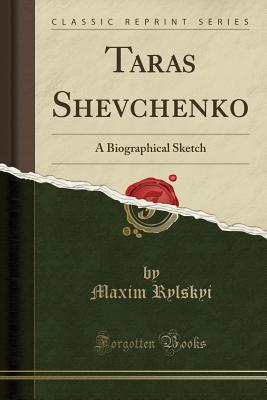Read online Taras Shevchenko: A Biographical Sketch (Classic Reprint) - Maxim Rylskyi | ePub