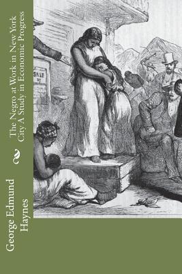 Read online The Negro at Work in New York City a Study in Economic Progress - George Edmund Haynes file in PDF