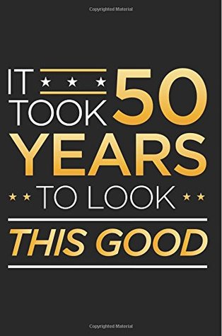 Read It Took 50 Years To Look This Good: Funny Journal, Blank Lined Journal Notebook, 6 x 9 (Journals To Write In) - NOT A BOOK file in ePub