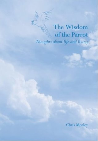 Read online The Wisdom of the Parrot: Thoughts About Life and Living - Christopher Morley file in PDF