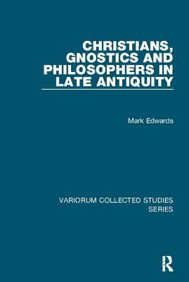 Read online Christians, Gnostics and Philosophers in Late Antiquity - Mark Julian Edwards file in PDF
