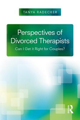 Read Perspectives of Divorced Therapists: Can I Get It Right for Couples? - Tanya Radecker | ePub