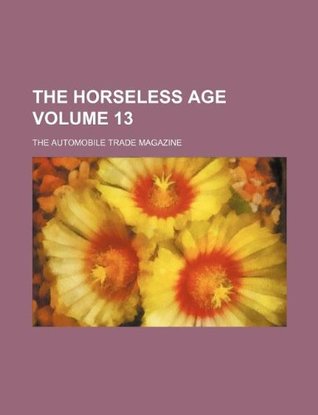 Download The Horseless age Volume 13 ; the automobile trade magazine - Books Group | ePub