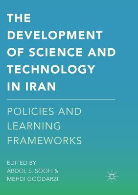 Read The Development of Science and Technology in Iran: Policies and Learning Frameworks - Abdol S Soofi file in ePub