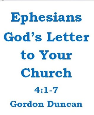 Read Ephesians - God's Letter to Your Church: 4:1-7 - Gordon Duncan | ePub