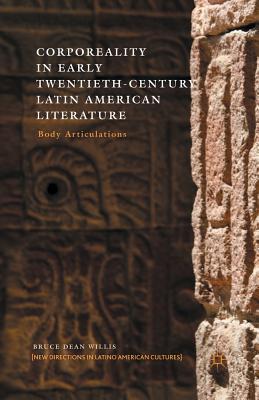Read online Corporeality in Early Twentieth-Century Latin American Literature: Body Articulations - Bruce Dean Willis | PDF